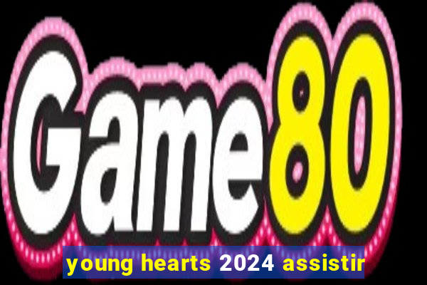 young hearts 2024 assistir